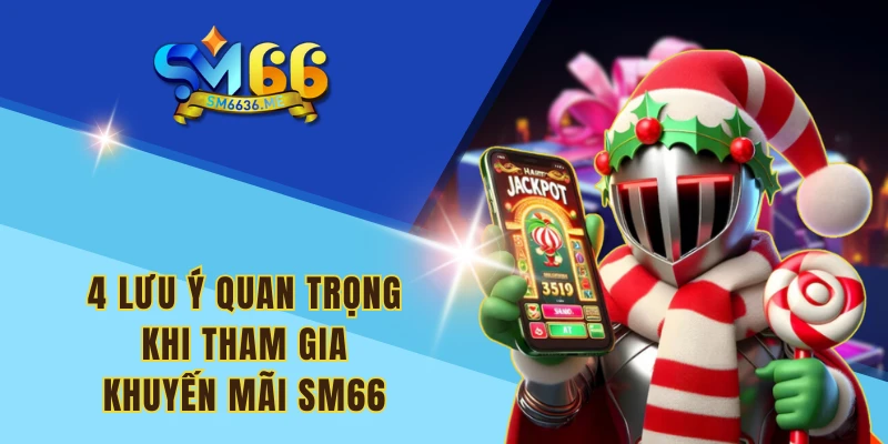 4 lưu ý quan trọng khi tham gia khuyến mãi SM66