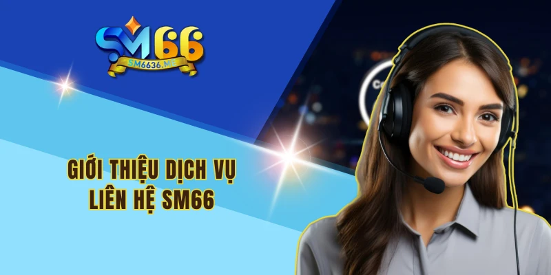 Giới thiệu dịch vụ liên hệ SM66