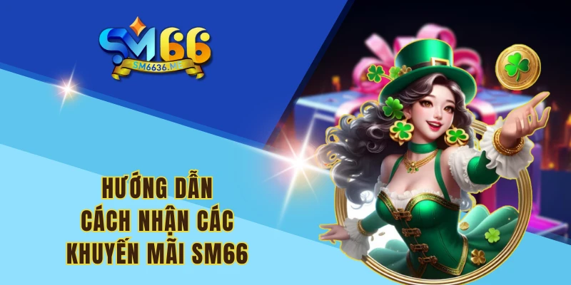 Hướng dẫn cách nhận các khuyến mãi SM66