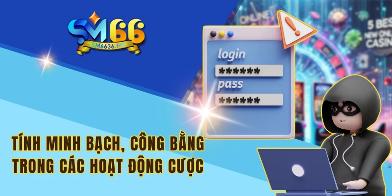 Tính minh bạch, công bằng trong các hoạt động cược