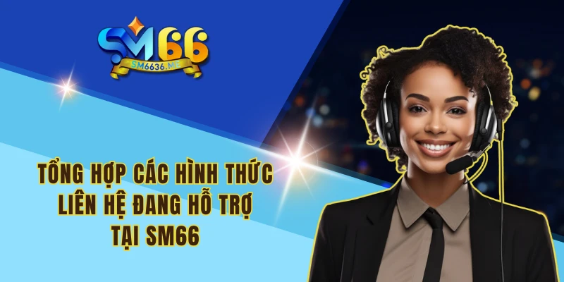 Tổng hợp các hình thức liên hệ đang hỗ trợ tại SM66